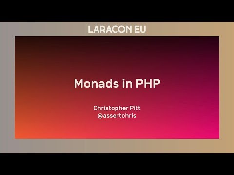 Christopher Pitt - Monads in PHP - Laracon EU 2017
