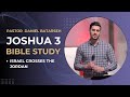 Joshua 3 Bible Study (Israel Crosses the Jordan) | Pastor Daniel Batarseh