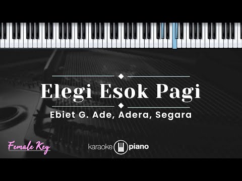 Elegi Esok Pagi - Ebiet G. Ade, Adera, Segara (KARAOKE PIANO - FEMALE KEY)