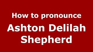 How to pronounce Ashton Delilah Shepherd