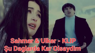 Sahmar Haciyev & Ulker Mirzezade Şu Daglarda Kar Olsaydim ( En Cok Dinlenen Turk Sarkilari 2022