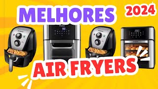 **As 4 Melhores Air Fryers para Escolher em 2024**