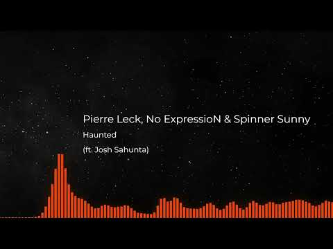 Pierre Leck, No ExpressioN & Spinner Sunny - Haunted (ft. Josh Sahunta)