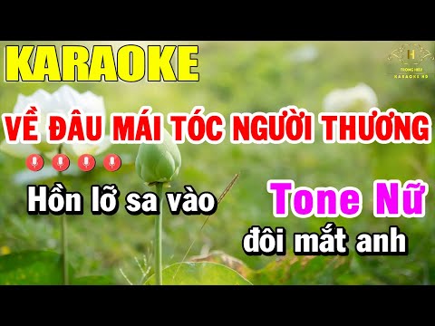 Về Đâu Mái Tóc Người Thương Karaoke Tone Nữ Nhạc Sống | Trọng Hiếu