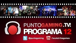 PUNTO.GAMING TV by LocalStrike! | Programa 12 Segunda Temporada.