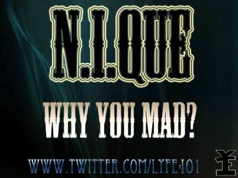 N.i.Que(1 Lyfe) - Why You Mad?