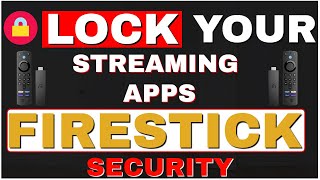 🔒FIRESTICK SECURITY - LOCK YOUR STREAMING APPS!
