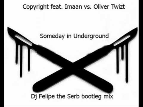 Copyright feat. Imaan vs. Oliver Twizt - Someday in Underground (Dj Felipe the Serb bootleg mix).wmv