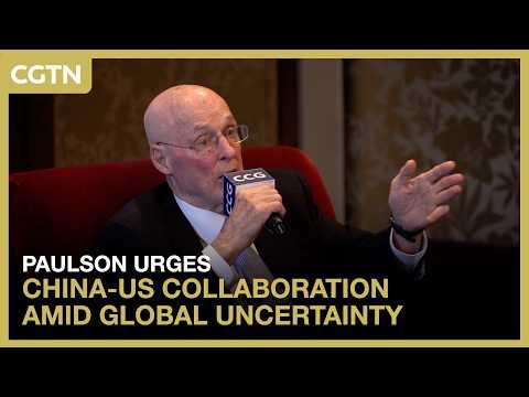 Paulson urges pragmatic China-US collaboration amid global uncertainty