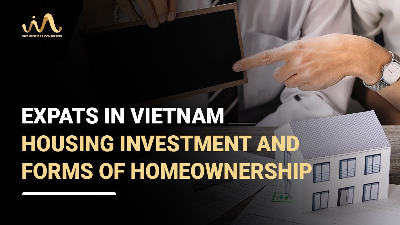 HOUSING INVESTMENT AND FORMS OF HOMEOWNERSHIP | EXPATS IN VIETNAM