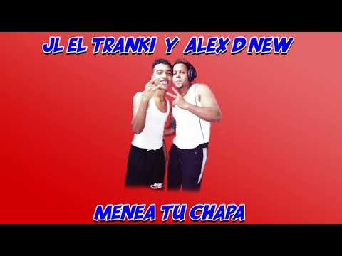 JL EL Tranki Y Alex D New - Menea Tu Chapa
