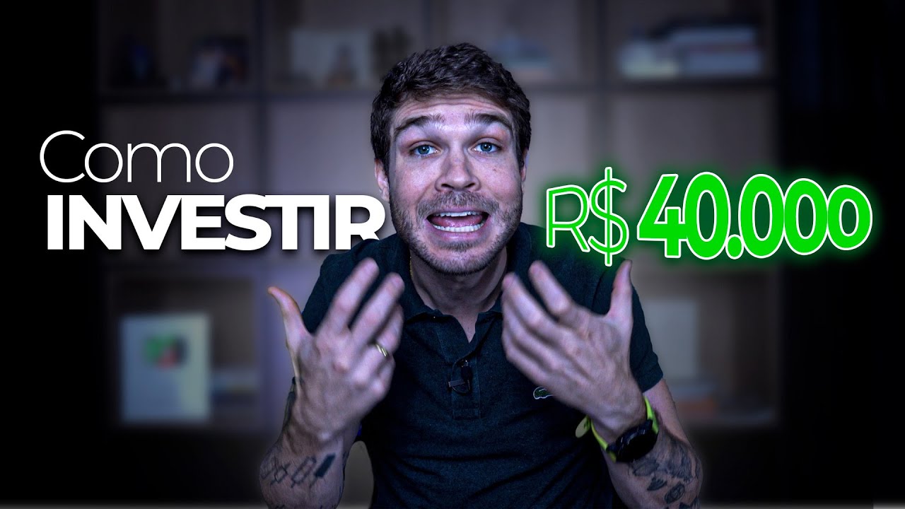 Se eu tivesse 40 mil reais… Como eu investiria?