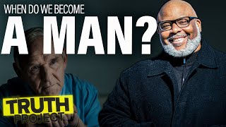 The Truth Project: When Do We Become A Man?