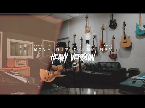 MOVE OUT OF MY WAY | HEAVY VERSION