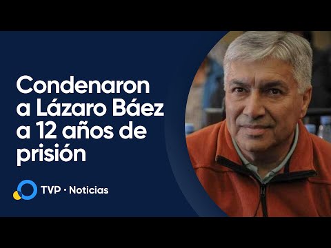 Condenan a Lázaro Báez a 12 años de prisión por lavado de dinero