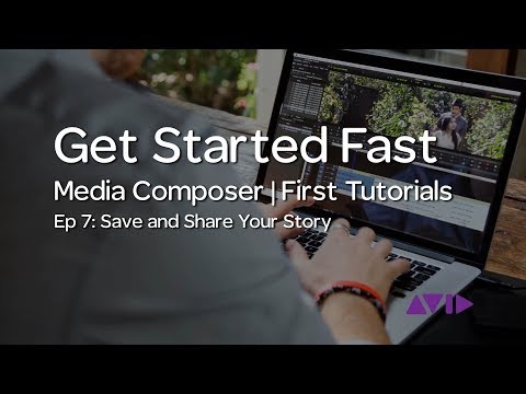 Get Started Fast with Media Composer | First — Episode 7: Save and Share your Story