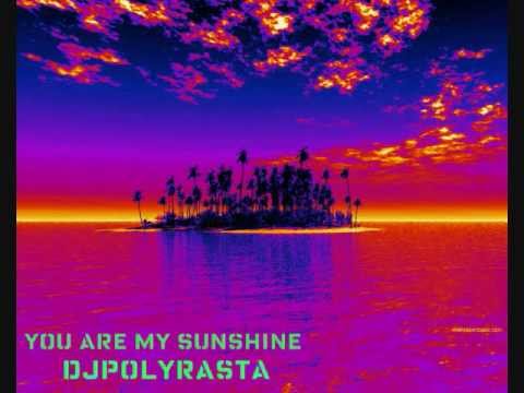 DjPOLYRASTA RMXx- You Are  My Sunshine