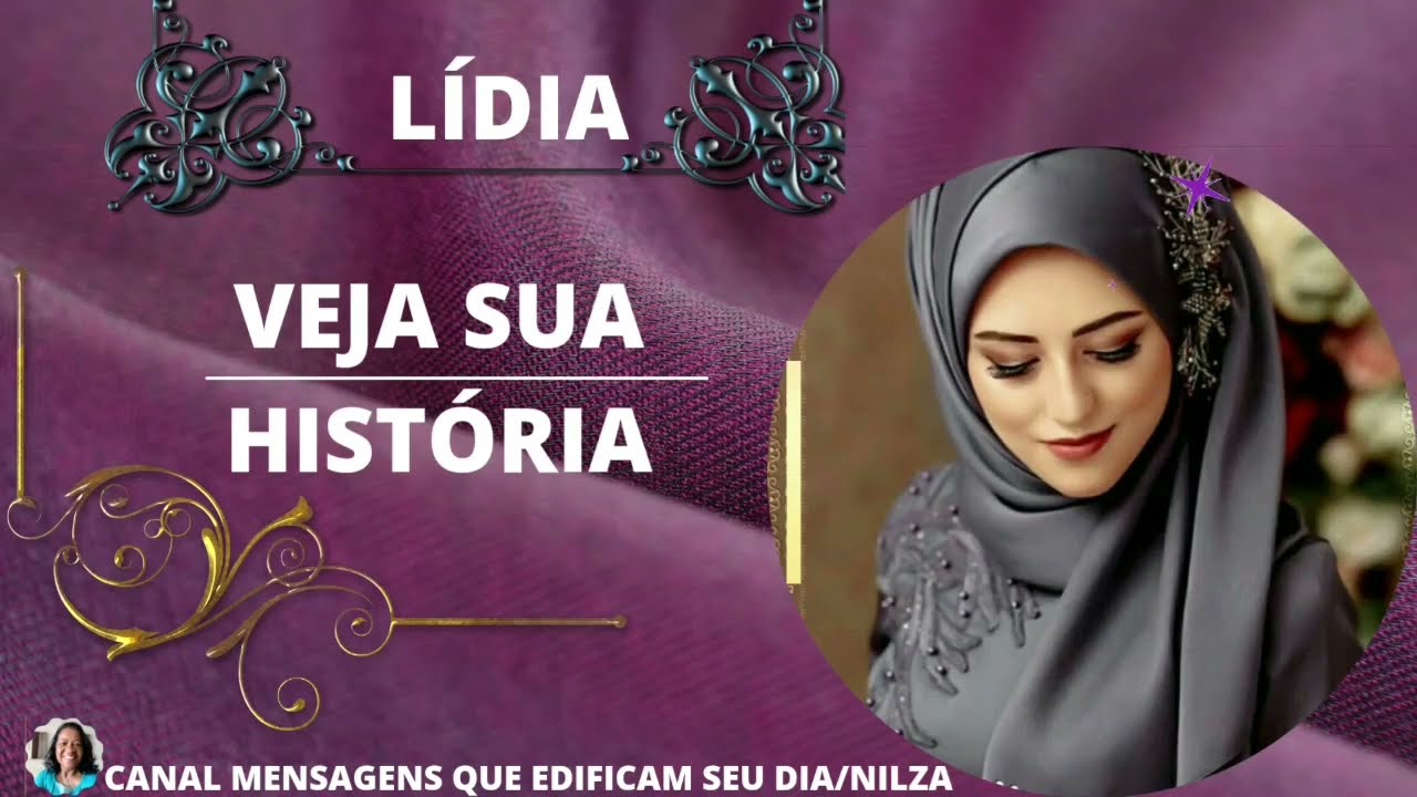 LÍDIA....VEJA SUA HISTÓRIA....(SIGNIFICADO DO NOME :SENTE DORES DE PARTO)