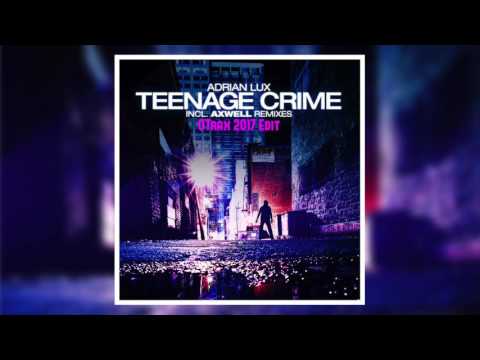 Adrian Lux - Teenage Crime (Axwell & Henrik B Remode) (OTrax 2017 Edit)