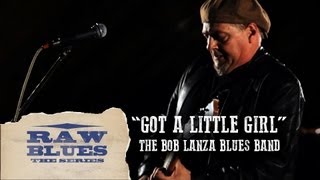 The Bob Lanza Blues Band "Got A Little Girl" | Raw Blues: The Series