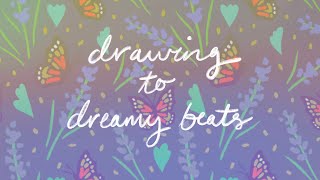 Chill Music to Relax, Work or Study to | Drawing to Dreamy Beats