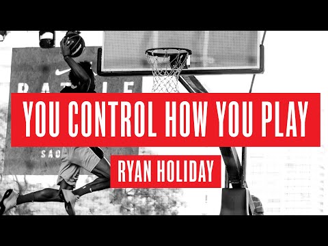 Ryan Holiday "You Control How You Play" Motivation