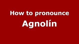 How to pronounce Agnolín