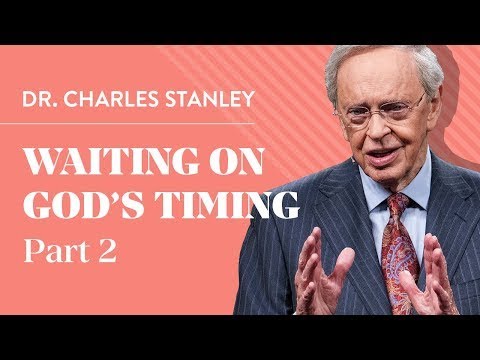 Waiting On God's Timing, Part 2 – Dr  Charles Stanley