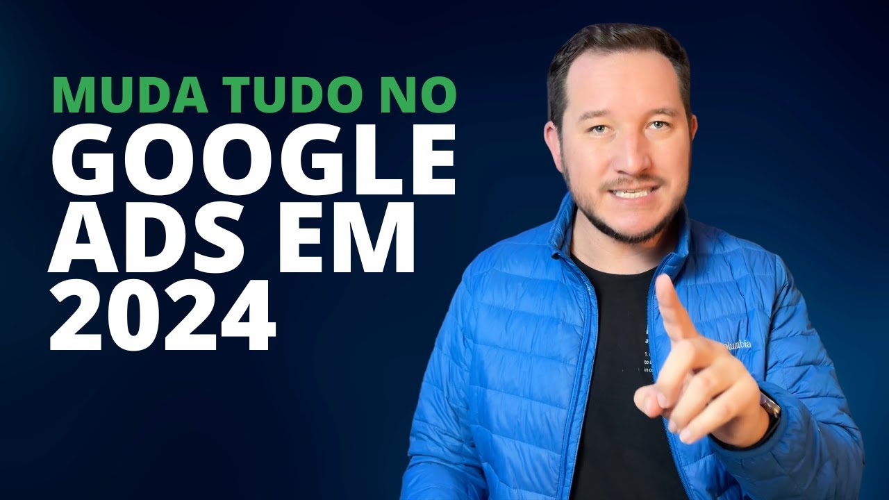 GOOGLE ADS EM 2024: Confira todas as mudanças