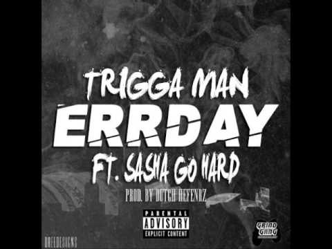 Trigga man - Errday ft sasha go hard ( Produced By Dutch Hefnerz )