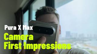 Pura X Max - First Camera Impressions