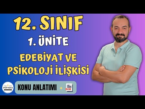 12. SINIF TÜRK DİLİ VE EDEBİYATI / 1. ÜNİTE / EDEBİYAT VE PSİKOLOJİ İLİŞKİSİ
