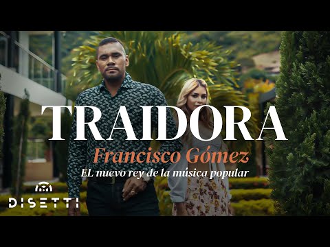 Francisco Gómez - Traidora (Video Oficial) | "El Nuevo Rey De La Música Popular"