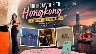 My Birthday Getaway to Hong Kong ✈️ | Memories with My Bestie | Vlog