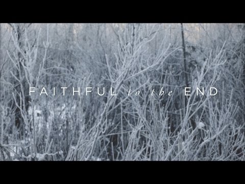 Faithful To The End - Youtube Lyric Video