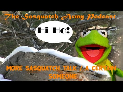 The Sasquatch Army Podcast: More Sasquatch Talk/A Certain Someone