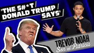 “The S#*t Donald Trump Says!” - Trevor Noah - (from Son Of Patricia Watch on Netflix!)