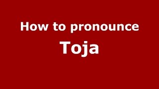 How to pronounce Toja