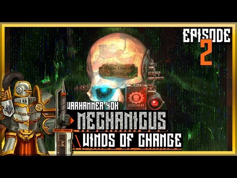 Warhammer 40k: Mechanicus & Heretek DLC \\ Winds of Change Episode 2