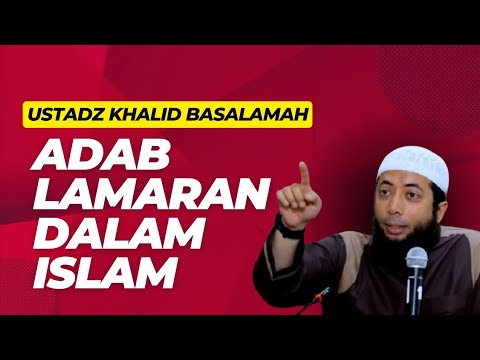 Adab Lamaran Dalam Islam - Ustadz Khalid Basalamah