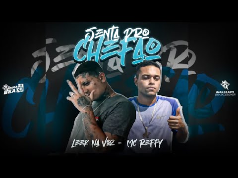 LEEK NA VOZ E MC REFFY - SENTA PRO CHEFÃO - BREGA FUNK