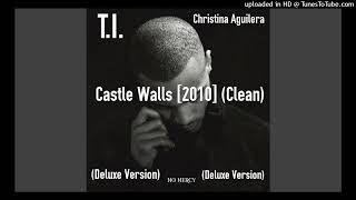 T.I. Ft. Christina Aguilera - Castle Walls (Album Version) [2010] (Clean)
