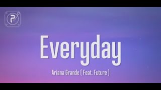 Ariana Grande   Everyday Lyrics ft  Future