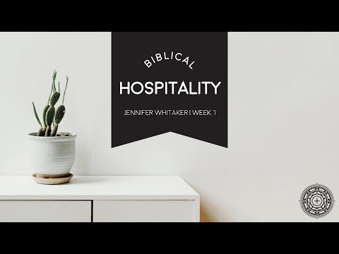 Biblical Hospitality: Week 1 | Jennifer Whitaker