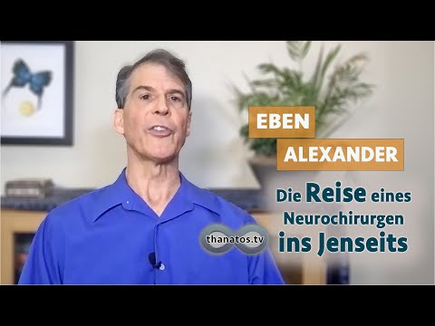 Die Reise eines Neurochirurgen ins Jenseits | Eben Alexander im Gespräch