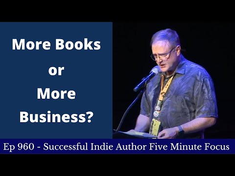 Successful Indie Author Five Minute Focus Ep960 - More Books or More Business?