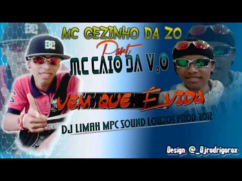 MC GEZINHO DA ZO E MC CAIO DA V.O - VEM QUE É VIDA - DJ LIMAH MPC SOUND LOUKOS PROD. 2012