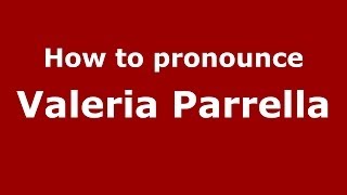 How to pronounce Valeria Parrella