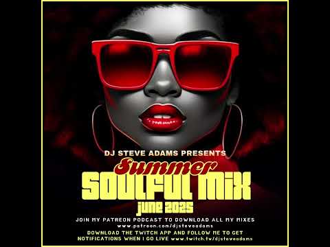 DJ Steve Adams Presents... Summer Soulful Mix June 2025