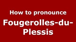 How to pronounce Fougerolles-Du-Plessis